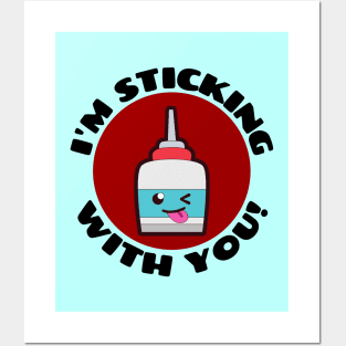 I'm Sticking With You | Glue Pun Posters and Art